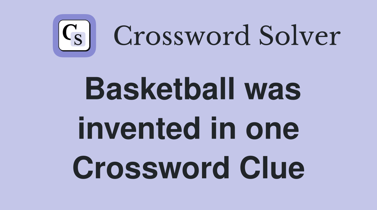 Basketball was invented in one Crossword Clue