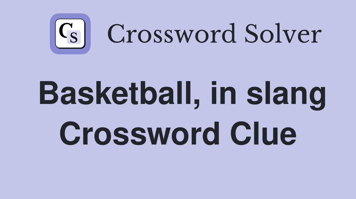 Basketball, in slang Crossword Clue