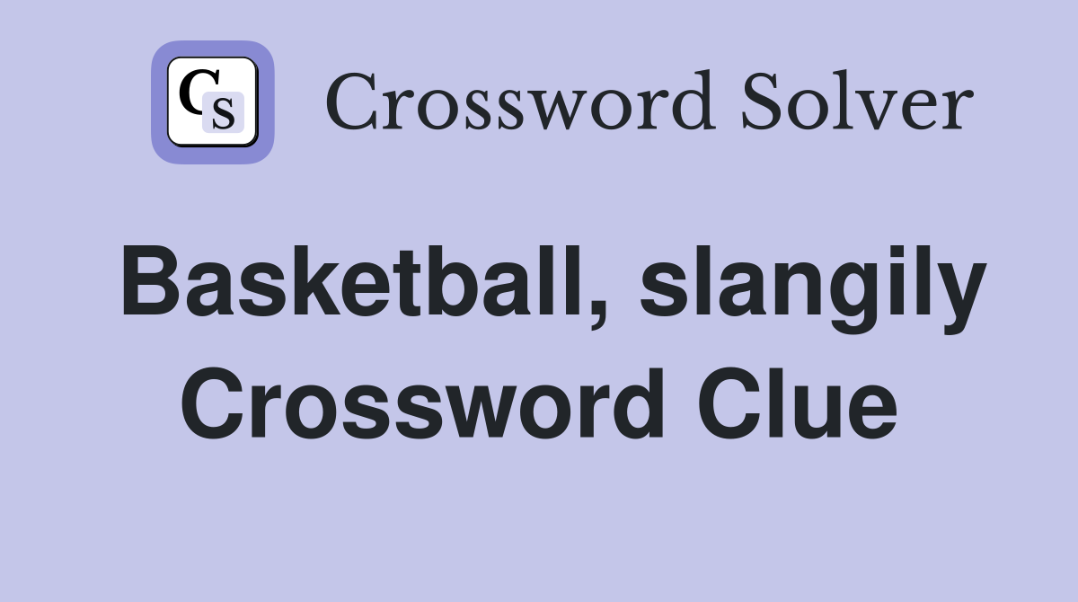 Basketball, slangily Crossword Clue