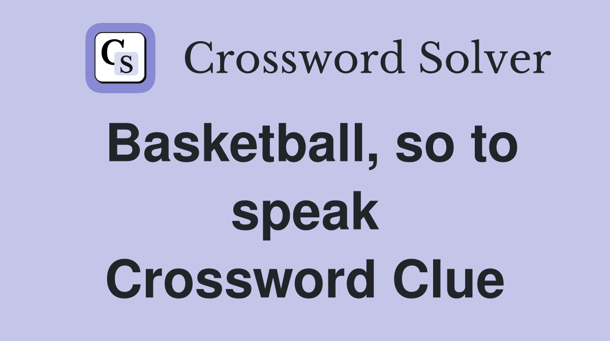 Basketball, so to speak Crossword Clue