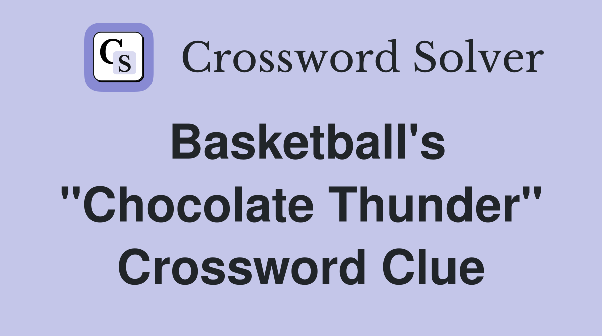 Basketball's "Chocolate Thunder" Crossword Clue