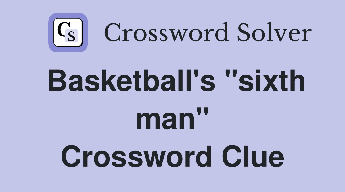 Basketball's "sixth man" Crossword Clue