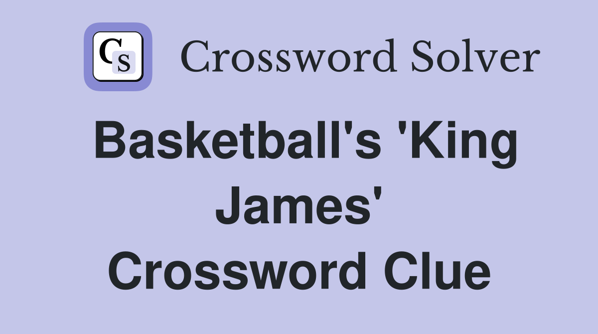 Basketball's 'King James' Crossword Clue