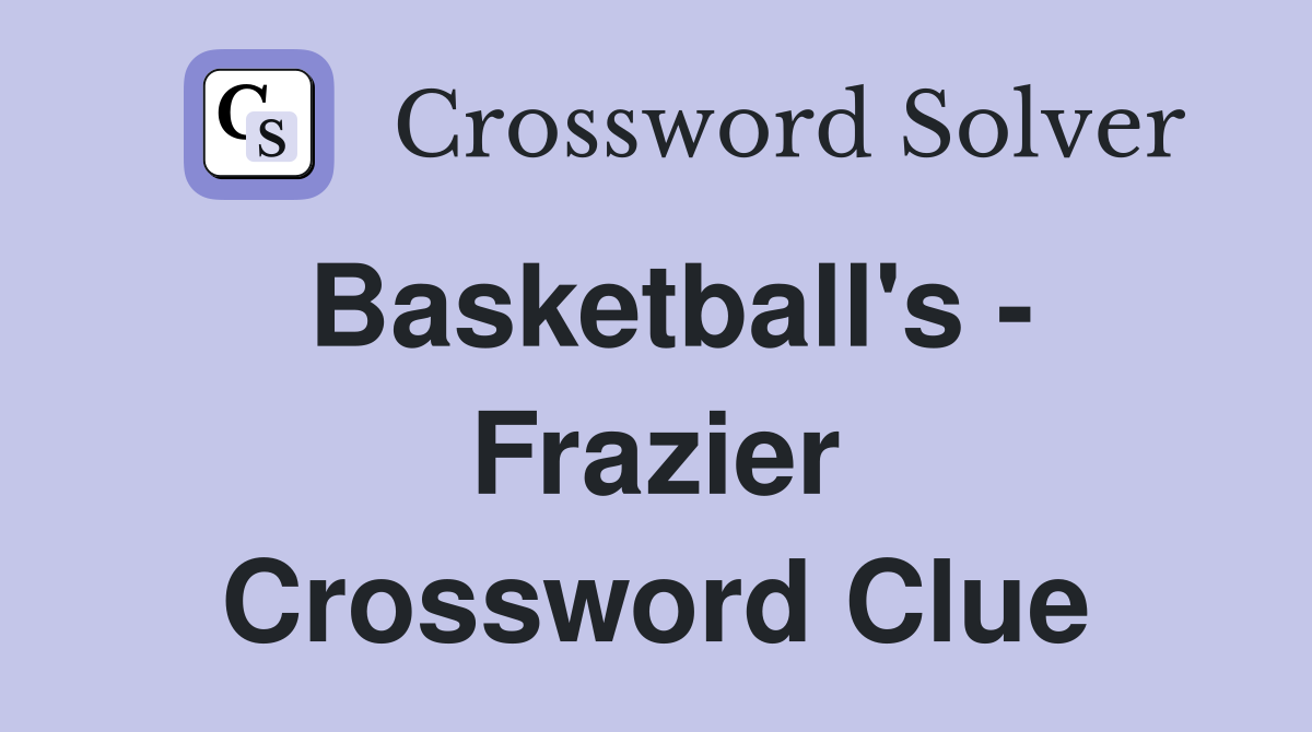 Basketball's - Frazier Crossword Clue