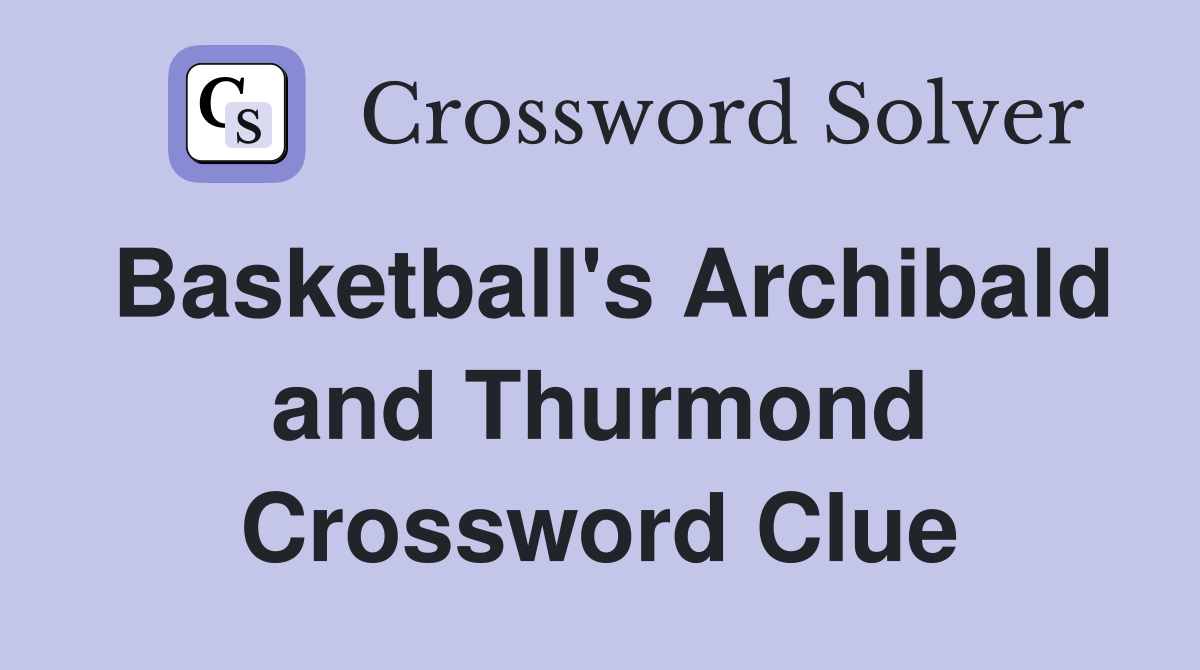 Basketball's Archibald and Thurmond Crossword Clue