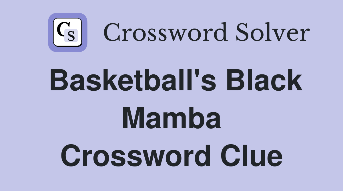 Basketball's Black Mamba Crossword Clue