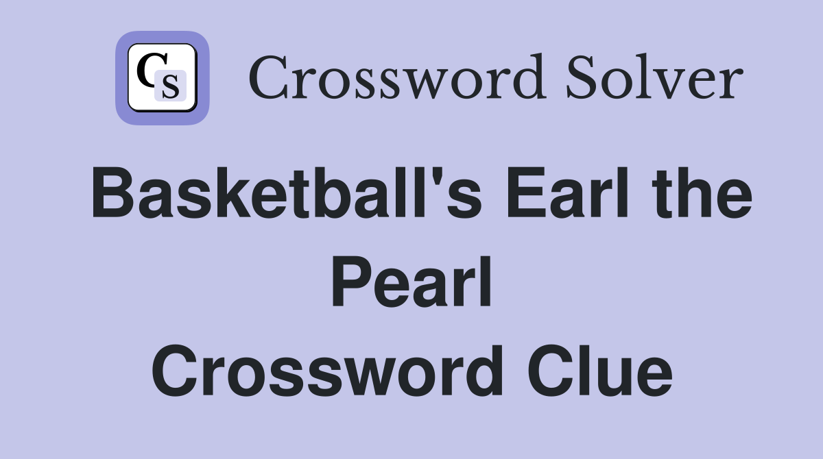 Basketball's Earl the Pearl Crossword Clue