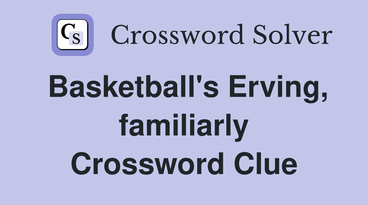 Basketball's Erving, familiarly Crossword Clue