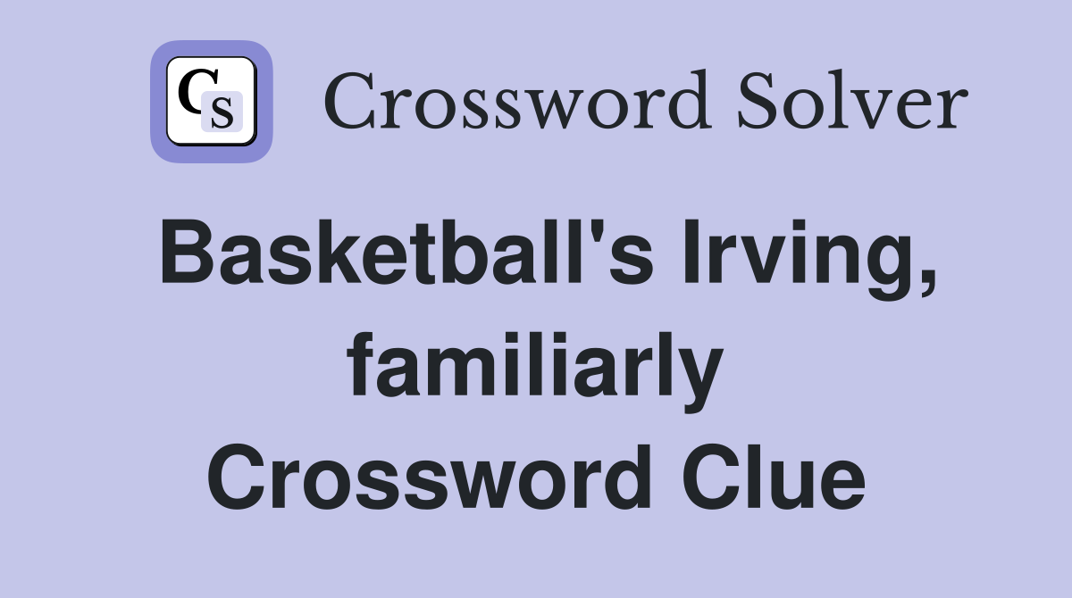 Basketball's Irving, familiarly Crossword Clue
