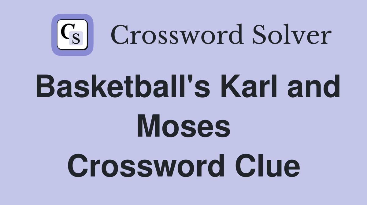 Basketball's Karl and Moses Crossword Clue