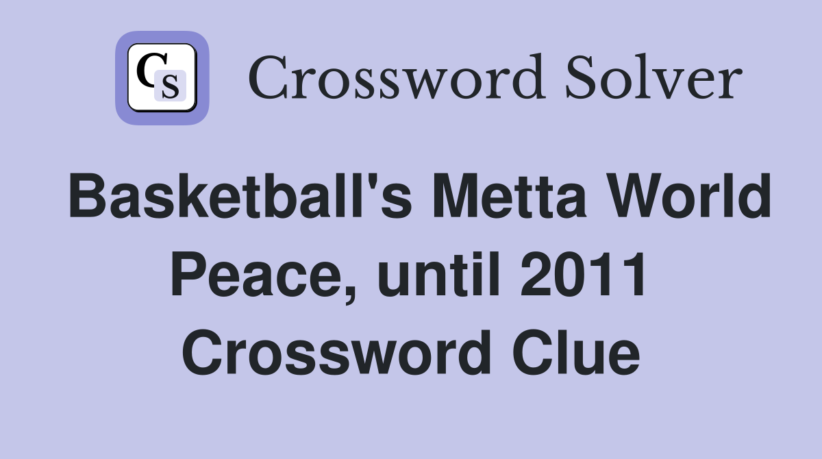 Basketball's Metta World Peace, until 2011 Crossword Clue