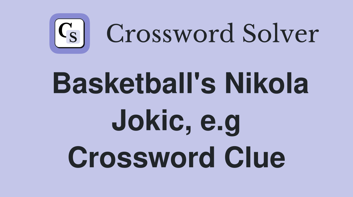 Basketball's Nikola Jokic, e.g Crossword Clue