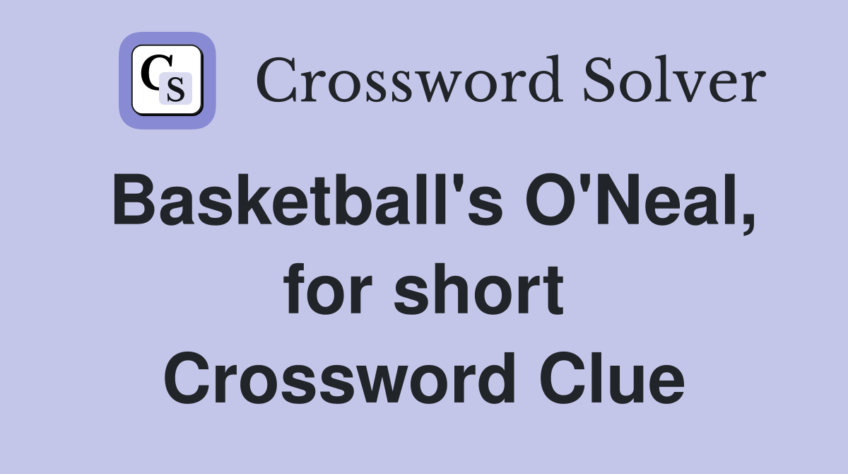 Basketball's O'Neal, for short Crossword Clue