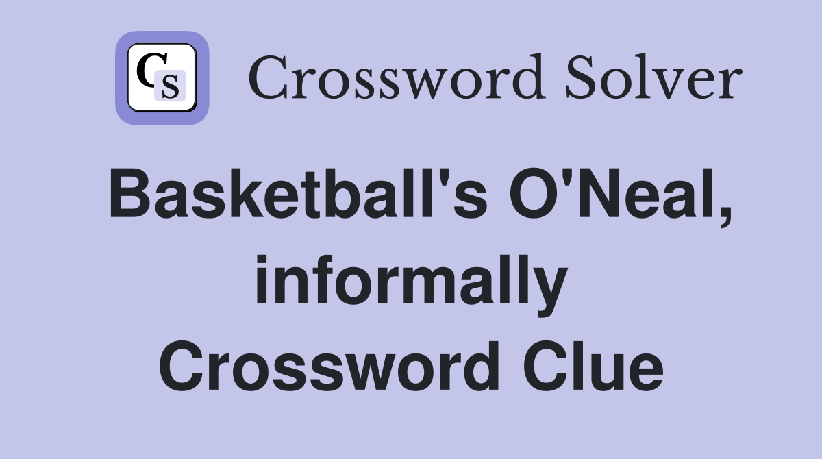 Basketball's O'Neal, informally Crossword Clue