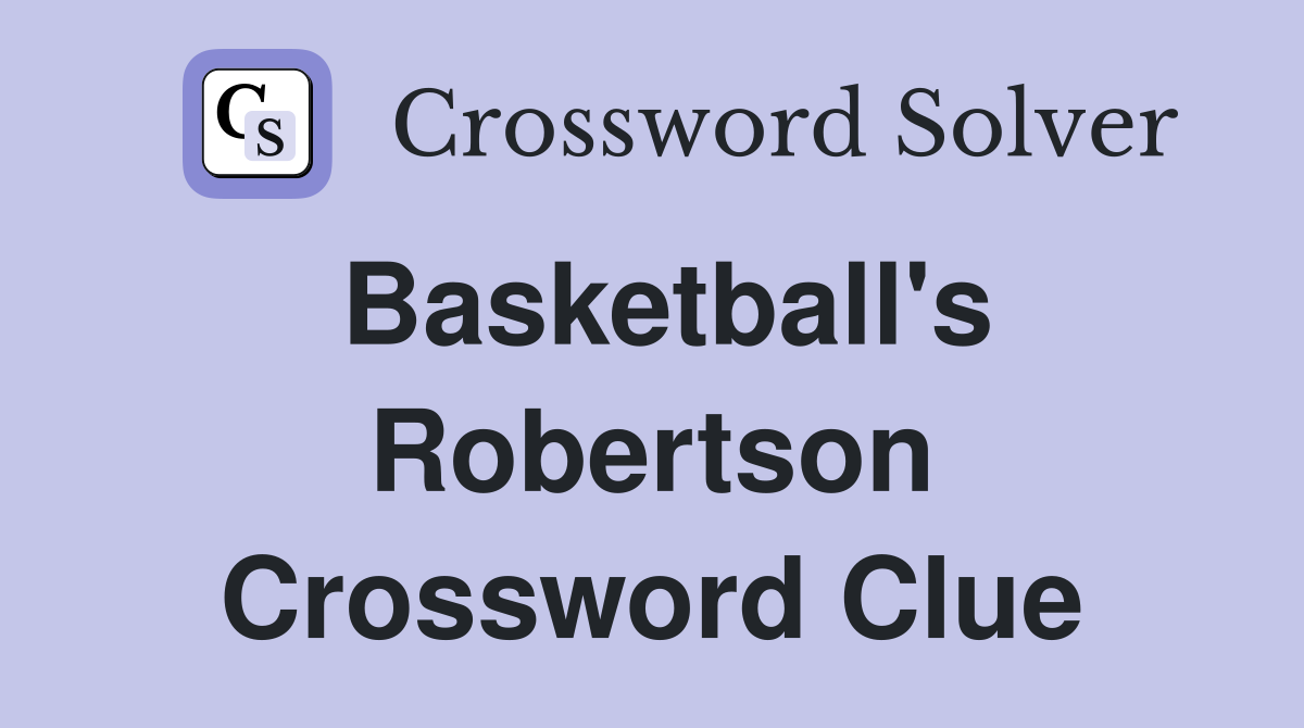 Basketball's Robertson Crossword Clue