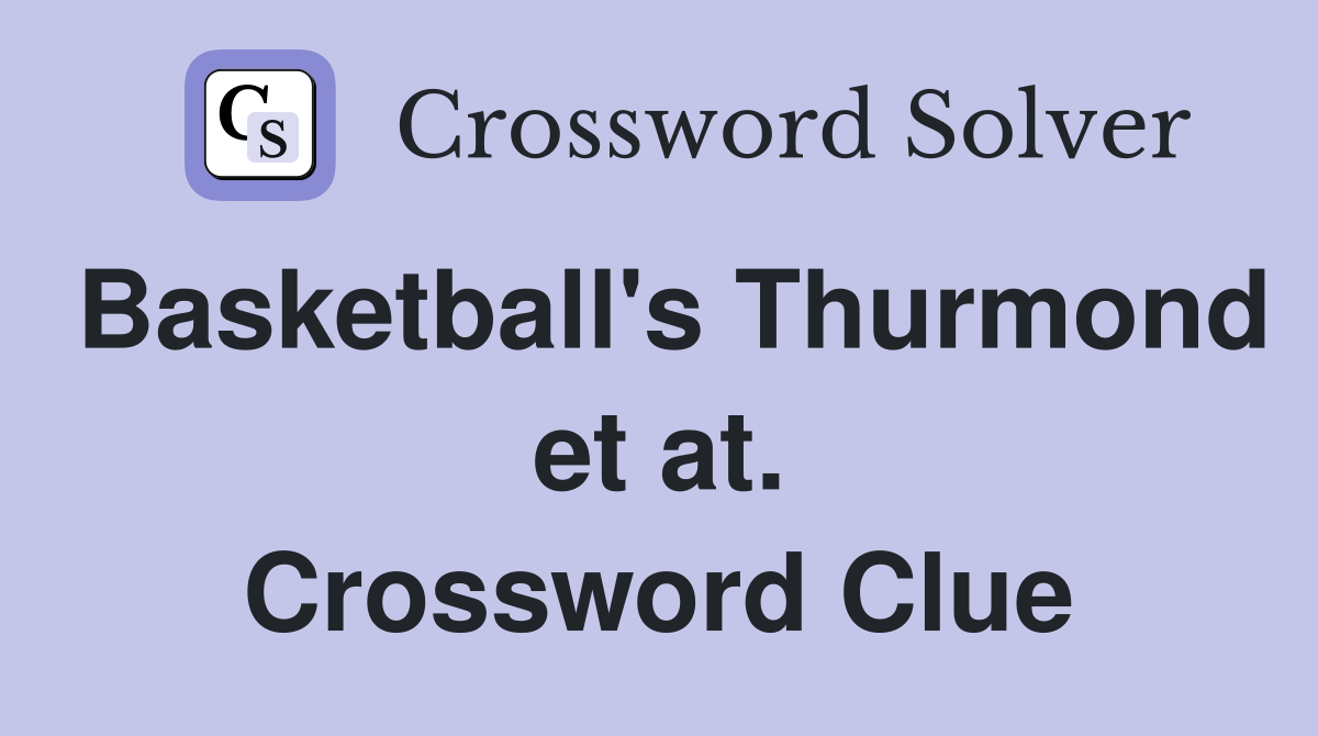 Basketball's Thurmond et at. Crossword Clue