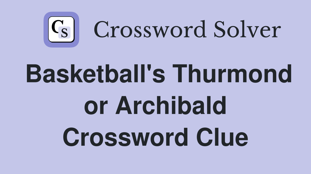 Basketball's Thurmond or Archibald Crossword Clue