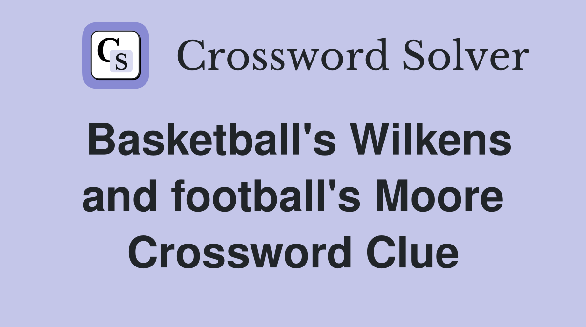 Basketball's Wilkens and football's Moore Crossword Clue