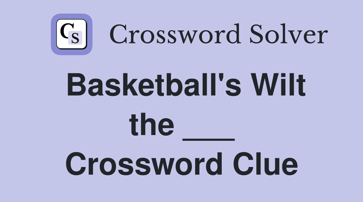 Basketball's Wilt the ___ Crossword Clue