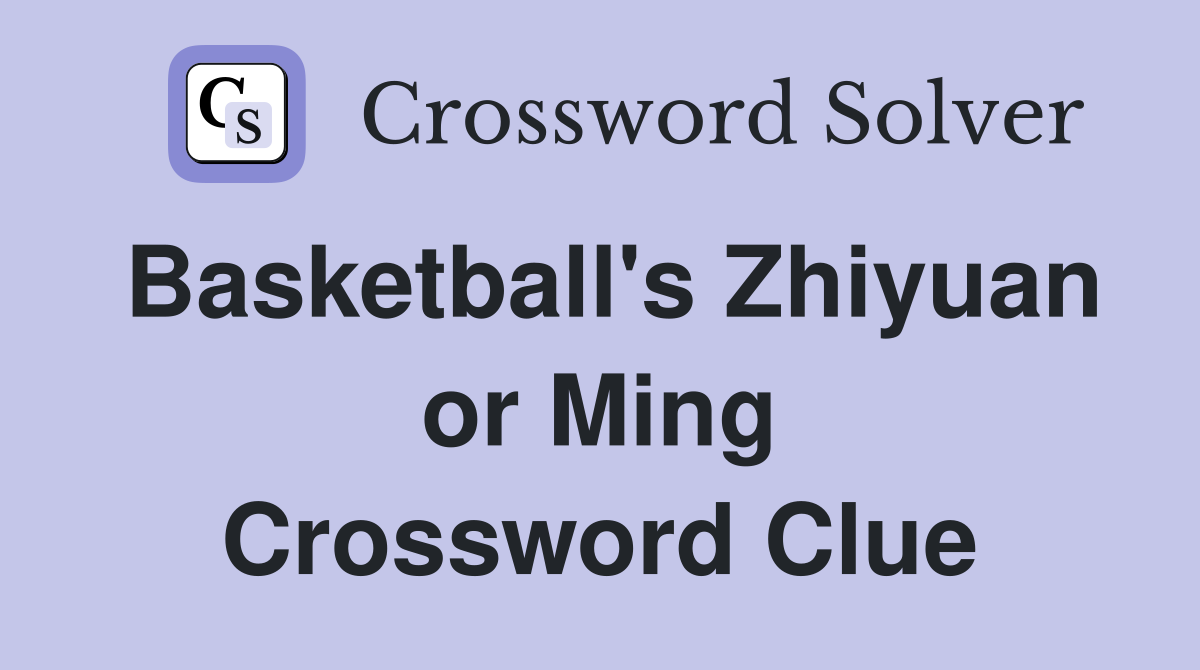 Basketball's Zhiyuan or Ming Crossword Clue