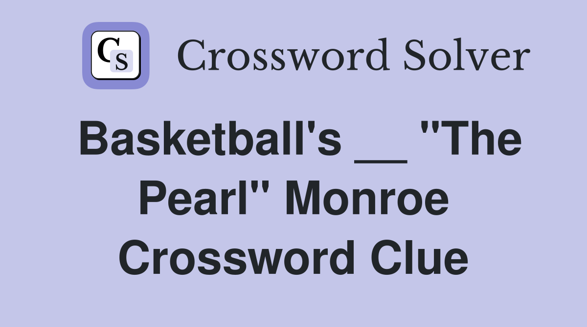 Basketball's __ "The Pearl" Monroe Crossword Clue