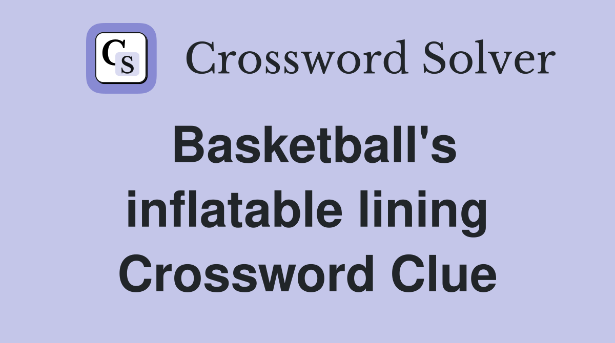 Basketball's inflatable lining Crossword Clue