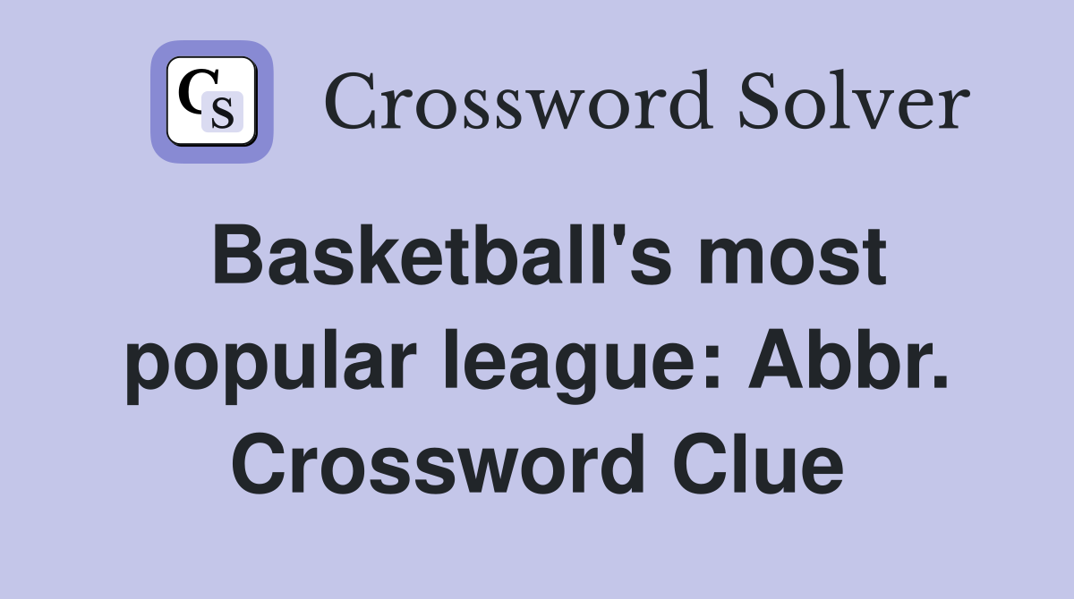 Basketball's most popular league: Abbr. Crossword Clue