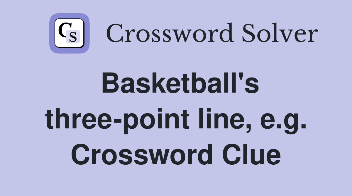 Basketball's three-point line, e.g. Crossword Clue