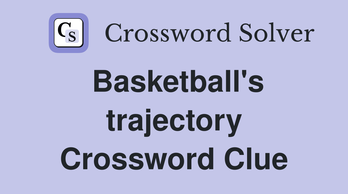 Basketball's trajectory Crossword Clue