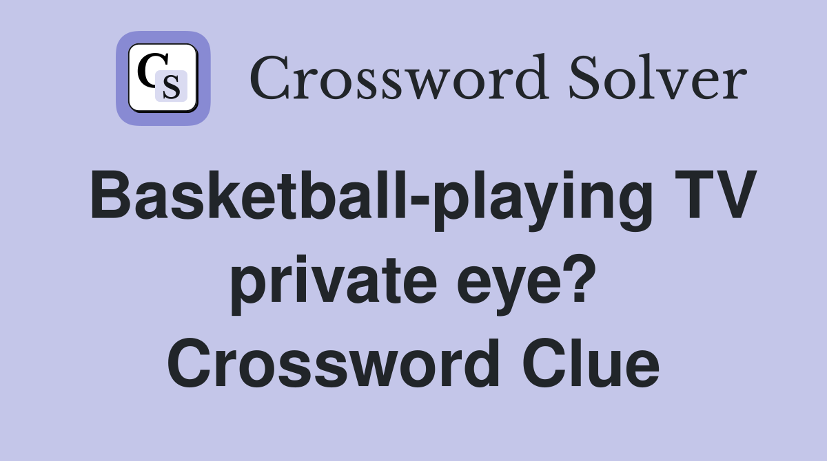 Basketball-playing TV private eye? Crossword Clue