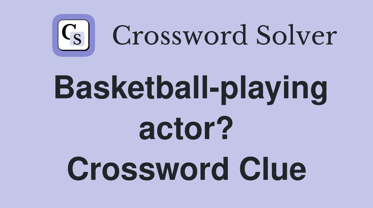 Basketball-playing actor? Crossword Clue