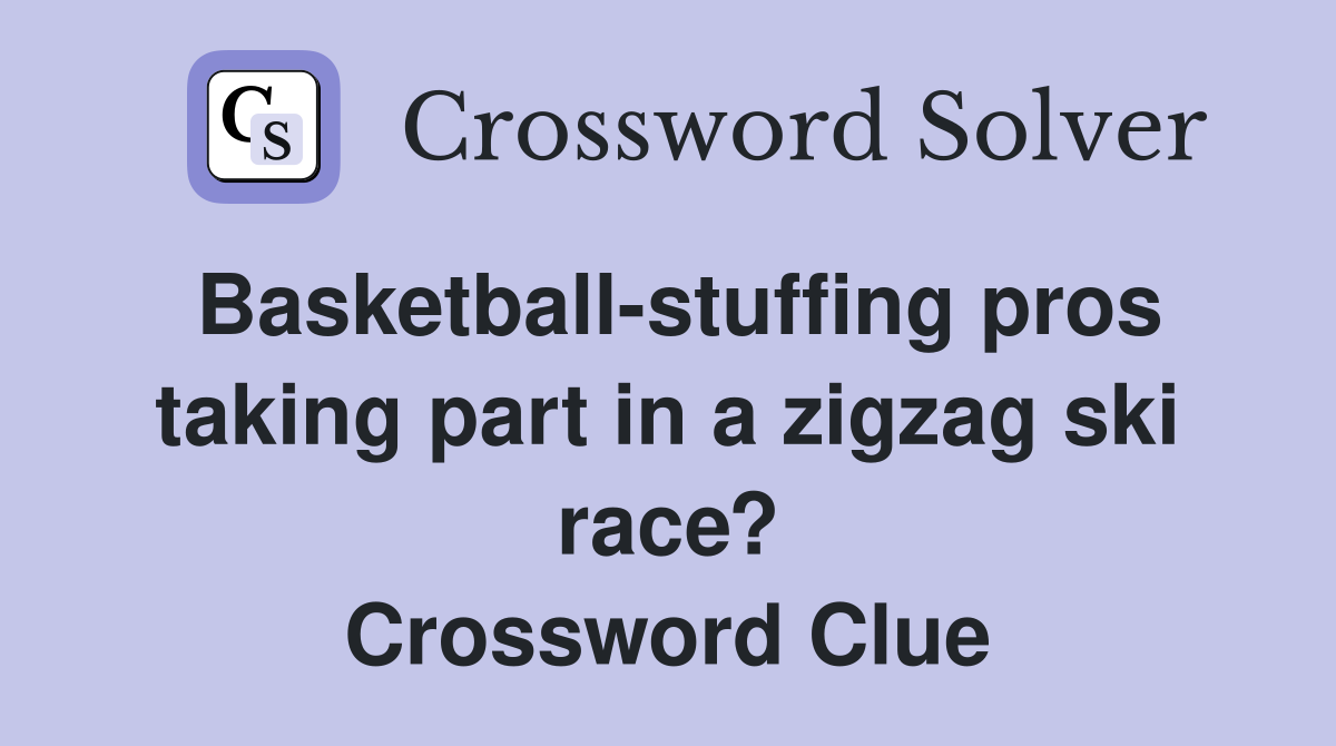 Basketball-stuffing pros taking part in a zigzag ski race? Crossword Clue