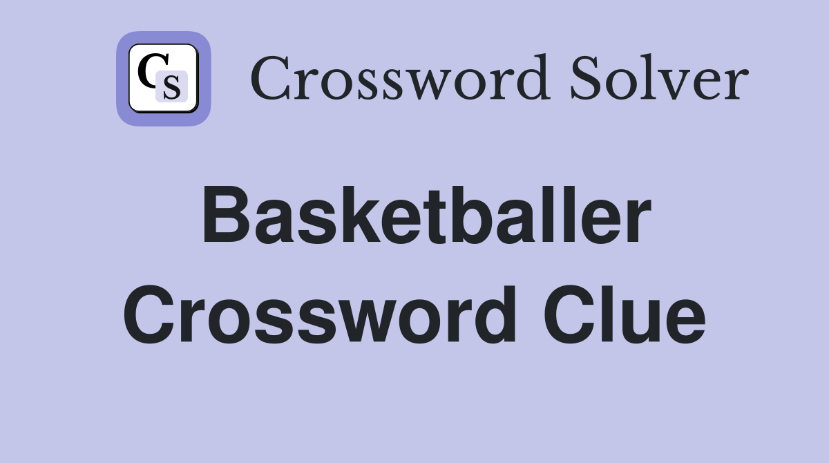 Basketballer Crossword Clue