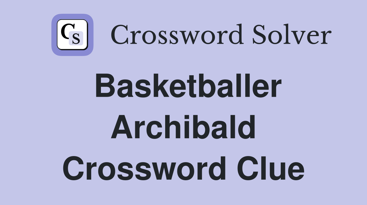 Basketballer Archibald Crossword Clue