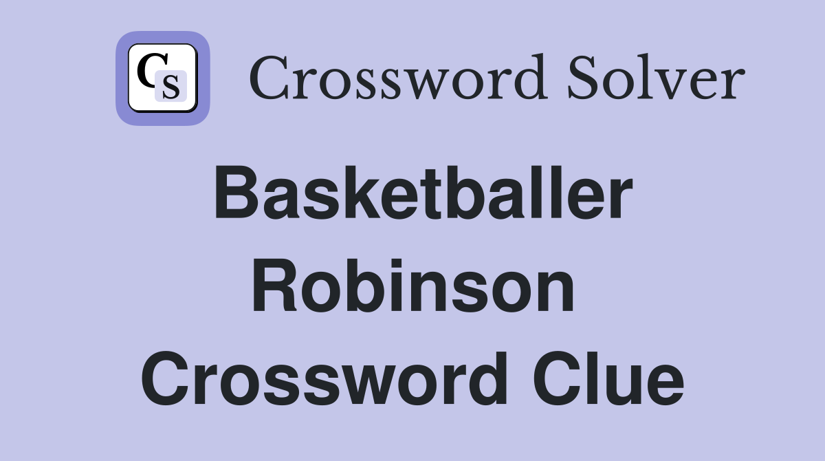 Basketballer Robinson Crossword Clue