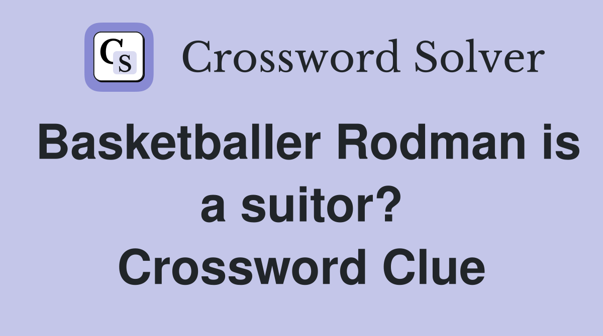 Basketballer Rodman is a suitor? Crossword Clue