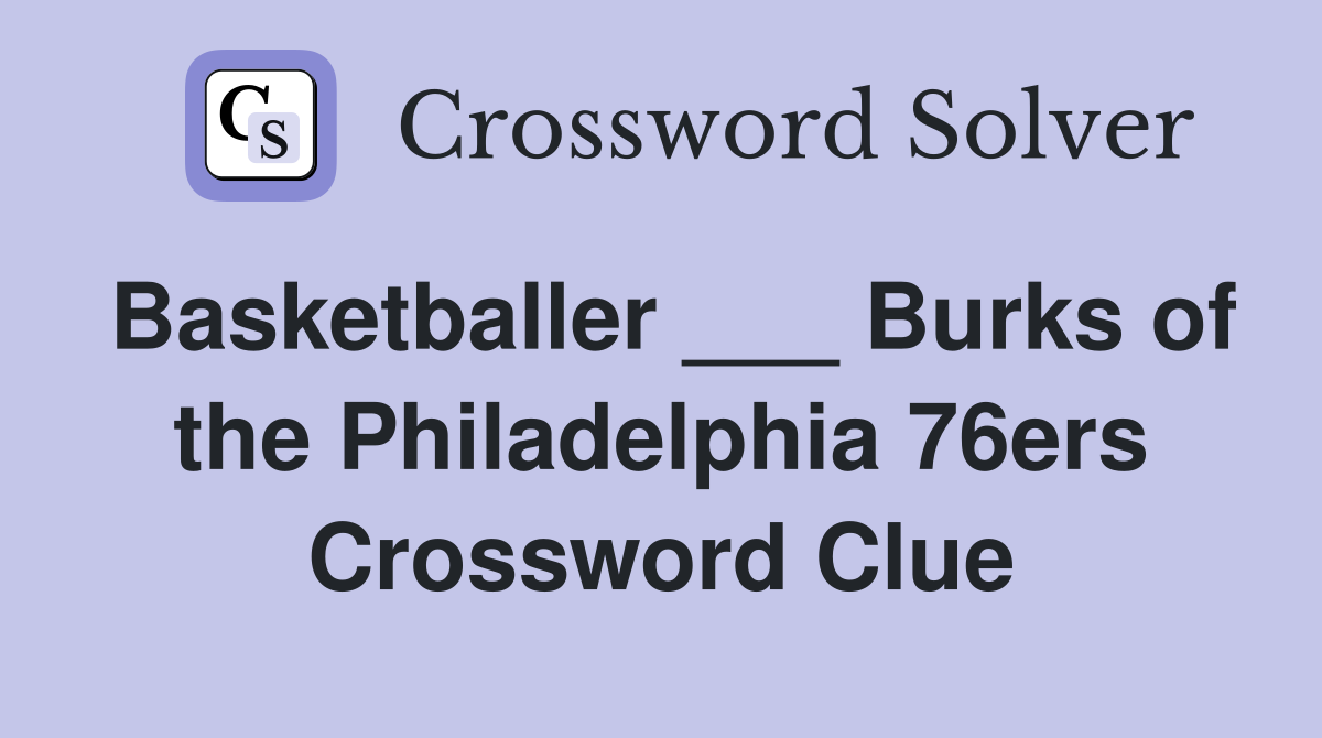 Basketballer ___ Burks of the Philadelphia 76ers Crossword Clue