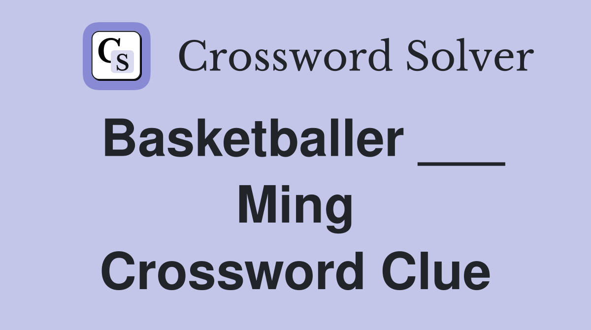 Basketballer ___ Ming Crossword Clue