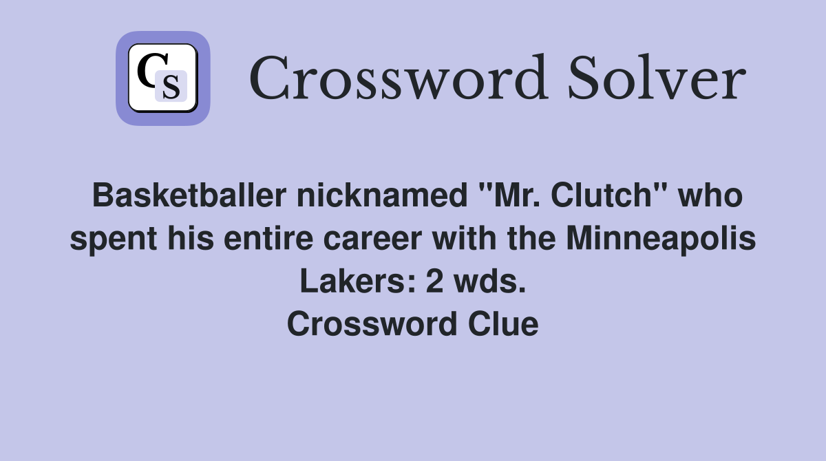 Basketballer nicknamed "Mr. Clutch" who spent his entire career with the Minneapolis Lakers: 2 wds. Crossword Clue