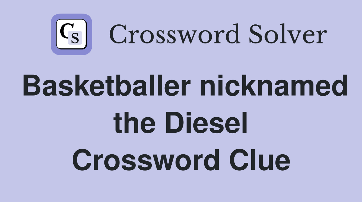 Basketballer nicknamed the Diesel Crossword Clue
