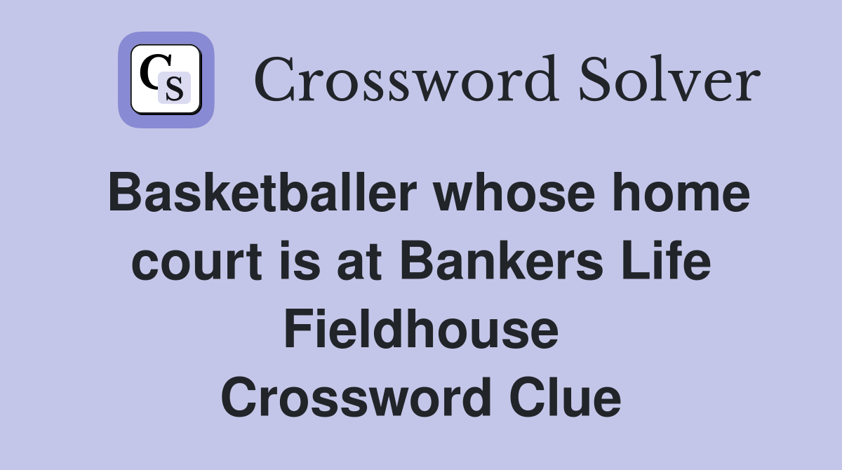 Basketballer whose home court is at Bankers Life Fieldhouse Crossword Clue