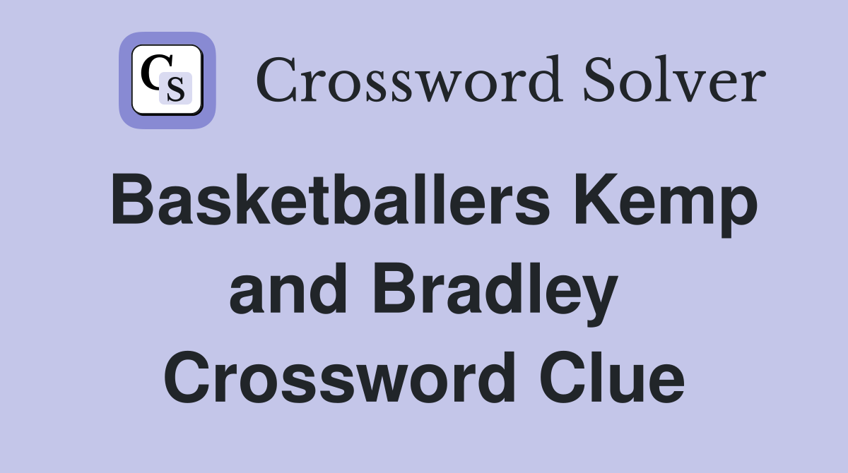 Basketballers Kemp and Bradley Crossword Clue