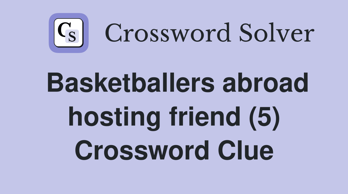 Basketballers abroad hosting friend (5) Crossword Clue