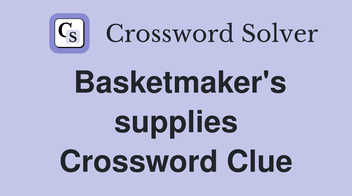 Basketmaker's supplies Crossword Clue