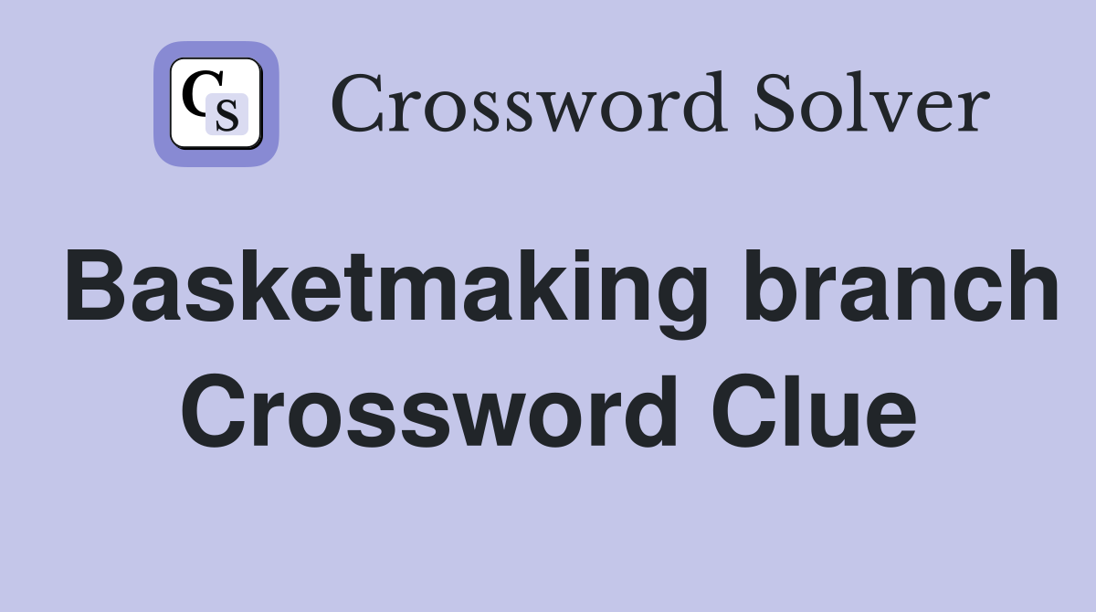 Basketmaking branch Crossword Clue