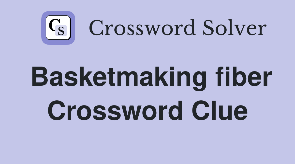 Basketmaking fiber Crossword Clue