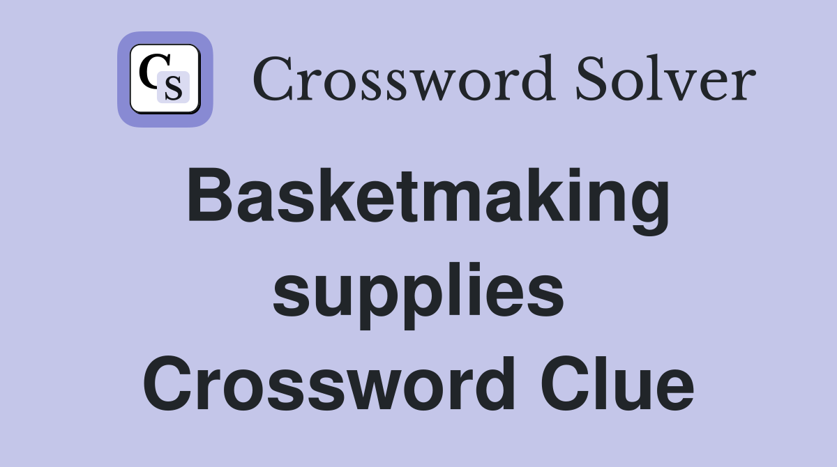 Basketmaking supplies Crossword Clue