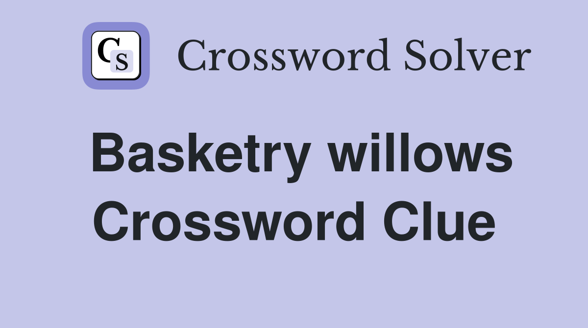 Basketry willows Crossword Clue
