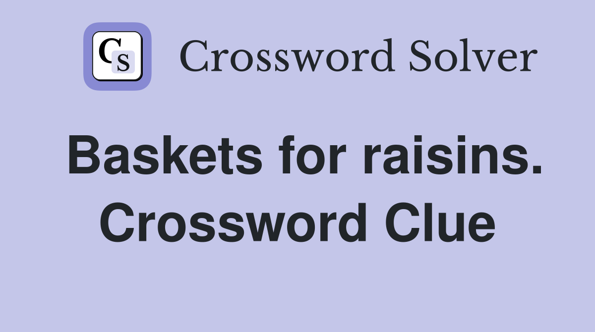 Baskets for raisins. Crossword Clue