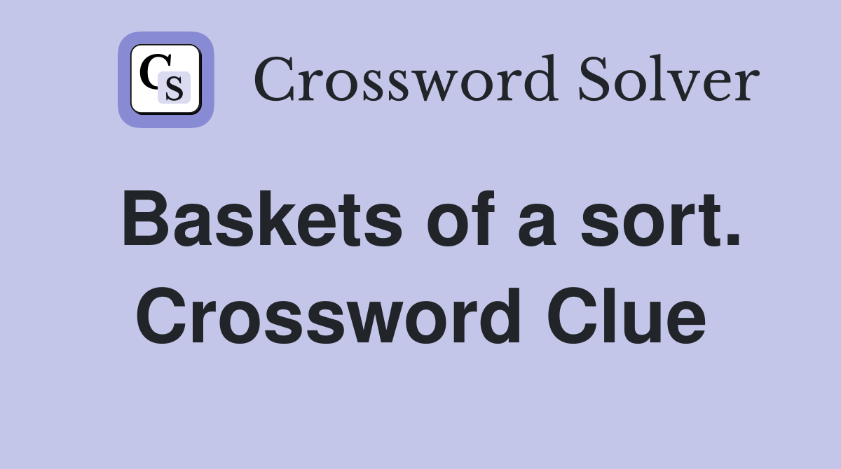 Baskets of a sort. Crossword Clue